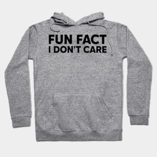 Fun fact: I don't care Hoodie